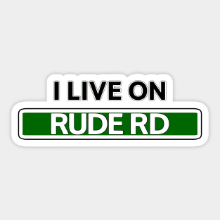 I live on Rude Rd Sticker